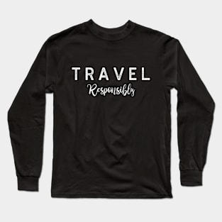 Travel Responsibly. For the Sustainable Travel Advocate! Long Sleeve T-Shirt